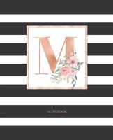 Notebook: Black and White Stripes Rose Gold Monogram Initial Letter M with Pink Floral Notebook Journal for Women, Girls and School Wide Rule (7.5 in x 9.25 in) 1790531764 Book Cover