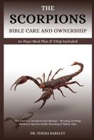 THE SCORPION’S BIBLE CARE AND OWNERSHIP: The Essential Scorpion Care Manual – Housing, Feeding, Behavior, Species Guide, Breeding & Safety Tips B0FB9S6CCM Book Cover