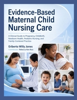 Evidence-Based Maternal Child Nursing Care: A Clinical Guide to Pregnancy, Childbirth, Newborn Health, Pediatric Nursing, and Family-Centered Practice B0HBD28LGG Book Cover