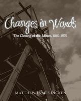 Changes in Words: The Closing of the Mines, 1860-1870 1499225075 Book Cover
