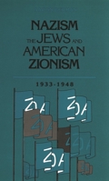 Nazism, the Jews, and American Zionism, 1933-1948 0814344046 Book Cover