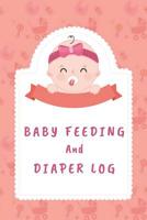 Baby Feeding And Diaper Log: 90 Day Feeding and Dirty Diaper Log 1073457850 Book Cover