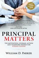 Principal Matters: the motivation, courage, action, and teamwork needed for school leadership 1502407949 Book Cover