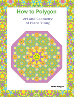 How to Polygon : Art and Geometry of Plane Tiling 148089186X Book Cover