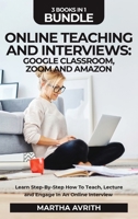 Online Teaching and Interviews: Google Classroom, Zoom for Teachers and Amazon Interview Secrets. Learn Step-by-Step How to Teach, Lecture and Engage in an Online Interview 1801820945 Book Cover