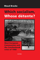 Which Socialism? Whose Detente?: West European Communism and the Czechoslovak Crisis of 1968 9637326944 Book Cover