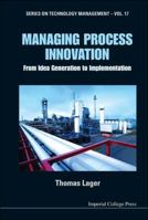 Managing Process Innovation: From Idea Generation to Implementation 1911299743 Book Cover
