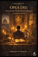 Volumen 8 — Opus Dei: discreción, modernidad religiosa y controversias: Historia institucional y debates públicos, con criterios para analizar fuentes ... Historia del Poder) (Spanish Edition) B0GV78J49P Book Cover