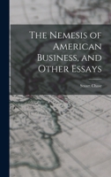 The Nemesis of American Business, and Other Essays 1017446741 Book Cover