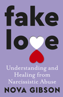 Fake Love: Understanding and Healing from Narcissistic Abuse 1460764331 Book Cover