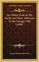 The Oldest Trade in the World and Other Addresses to the Younger Folk 1120205018 Book Cover