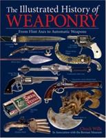 The Illustrated History of Weaponry: From Flint Axes to Automatic Weapons 0681288612 Book Cover