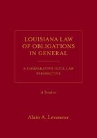 Louisiana Law of Obligations in General: A Comparative Civil Law Perspective, A Treatise 1531013740 Book Cover