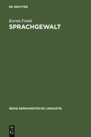 Sprachgewalt: Die Sprachliche Reproduktion Der Geschlechterhierarchie: Elemente Einer Feministischen Linguistik Im Kontext Sozialwissenschaftlicher Frauenforschung 3484311304 Book Cover