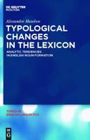 Typological Changes in the Lexicon: Analytic Tendencies in English Noun Formation 3110238209 Book Cover