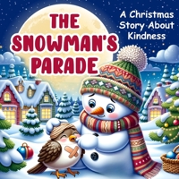 The Snowman's Parade: A Christmas Story about Kindness: Christmas Story Book B0CLY7VHPR Book Cover