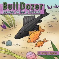 Bull Dozer Learns to Be a Friend 1477223797 Book Cover