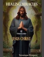 Healing Miracles of Our Lord Jesus Christ B0BXNKPWL3 Book Cover
