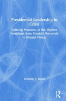 Presidential Leadership in Crisis: Defining Moments of the Modern Presidents from Franklin Roosevelt to Donald Trump 0367429497 Book Cover