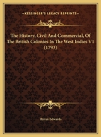 The History, Civil And Commercial, Of The British Colonies In The West Indies V1 1165614553 Book Cover