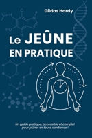 Le jeûne en Pratique: Un guide pratique, accessible et complet pour jeûner en toute confiance ! (French Edition) B0F9CL6T2G Book Cover