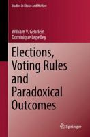 Elections, Voting Rules and Paradoxical Outcomes 3319646583 Book Cover