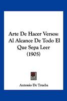 Arte de Hacer Versos: Al Alcance de Todo El Que Sep Leer... 1168052874 Book Cover