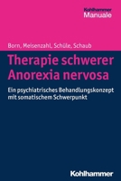Therapie Schwerer Anorexia Nervosa: Ein Psychiatrisches Behandlungskonzept Mit Somatischem Schwerpunkt 3170260928 Book Cover