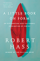 A Little Book on Form: An Exploration into the Formal Imagination of Poetry 0062332430 Book Cover
