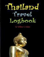 Thailand Travel Logbook: Where tourists never want to leave! Travel Log - 100 pages 8.5” x 11” 1794168494 Book Cover