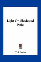 Light on shadowed paths 0548401616 Book Cover