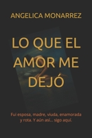 LO QUE EL AMOR ME DEJO: Fui esposa, madre, viuda, enamorada y rota. Y aún así… sigo aquí. (Spanish Edition) B0FJ78VSPG Book Cover