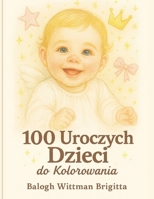 100 uroczych dzieci do pokolorowania: Relaksujaca i wzruszajaca kolorowanka (Polish Edition) B0FQPHB6VY Book Cover