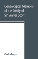 Genealogical Memoirs of the Family of Sir Walter Scott 9389465311 Book Cover