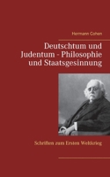 Deutschtum und Judentum - Philosophie und Staatsgesinnung: Schriften zum Ersten Weltkrieg (German Edition) 375261191X Book Cover