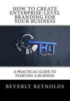 How to Create Enterprise-Level Branding for Your Business: A Practical Guide to Starting a Business 1719475318 Book Cover