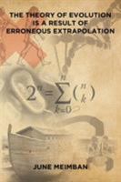The Theory of Evolution is a Result of Erroneous Extrapolation 1644583402 Book Cover