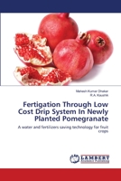 Fertigation Through Low Cost Drip System in Newly Planted Pomegranate 3659179914 Book Cover