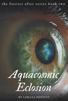 Aquacosmic Eclosion: The Forever After Duology B0DV9RCNKP Book Cover