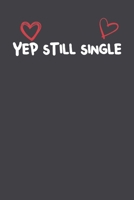 Yep Still Single: Lined Notebook Gift For Mom or Girlfriend Affordable Valentine's Day Gift Journal Blank Ruled Papers, Matte Finish cover 1661247725 Book Cover