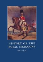 History of the Royal Dragoons 1661-1934 1845748077 Book Cover