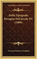Della Tipografia Perugina Del Secolo XV (1806) 1145072321 Book Cover