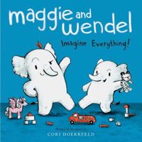 Maggie and Wendel: Imagine Everything! 148143974X Book Cover