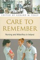 Care To Remember: Nursing and Midwifery in Ireland 1856354563 Book Cover