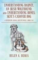 Understanding Barney, An Irish Wolfhound, and Understanding Bones, Skye's Cadaver Dog: A Riverview Animal Shelter Novel 1977262848 Book Cover