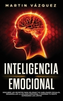 Inteligencia Emocional: Descubre los secretos para mejorar tus habilidades sociales, desarrollar la agilidad emocional y dominar tu mente superando los límites B093WJ13CP Book Cover