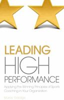 Leading High Performance: Applying the Winning Principles of Sports Coaching in Your Organisation 1780592132 Book Cover