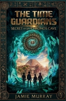 The Time Guardians: Secret Of The Chronos Cave B0F8XGNX3M Book Cover