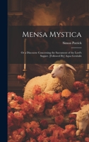 Mensa Mystica: Or a Discourse Concerning the Sacrament of the Lord's Supper. [Followed By] Aqua Genitalis 1021074039 Book Cover