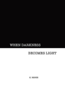 When Darkness Becomes Light 1087957516 Book Cover